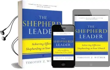 The Shepherd Leader: Achieving Effective Shepherding in Your Church Audiobook download free by Timothy Z Witmer