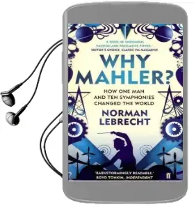 Why Mahler?: How one man and ten Symphonies Changed the World Audiobook download free by Norman Lebrecht