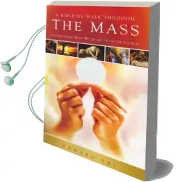 A Biblical Walk Through the Mass: Understanding What we say and do in the Liturgy Audiobook download free by Edward Sri