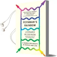 Feynman'S Rainbow: A Search for Beauty in Physics and in Life Audiobook download free by Leonard Mlodinow