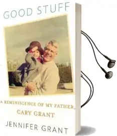 Good Stuff: A Reminiscence of my Father, Cary Grant Audiobook download free by Jennifer Grant