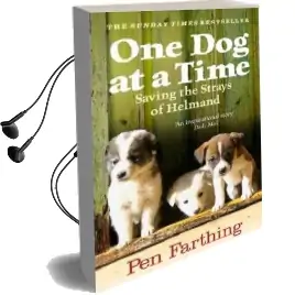 One dog at a Time: Saving the Strays of Helmand - an Inspiring True Story Audiobook download free by Pen Farthing