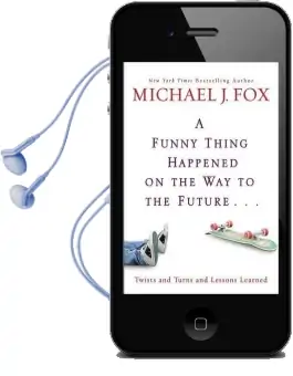A Funny Thing Happened on the way to the Future: Twists and Turns and Lessons Learned Audiobook download free by Michael J. Fox