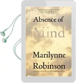 Absence of Mind: The Dispelling of Inwardness From the Modern Myth of the Self Audiobook download free by Marilynne Robinson