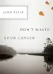 Audiobook Don'T Waste Your Cancer author John Piper
