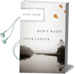 Don'T Waste Your Cancer Audiobook download free by John Piper
