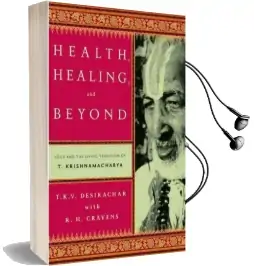 Health, Healing, and Beyond: Yoga and the Living Tradition of t. Krishnamacharya Audiobook download free by T. K. V. Desikachar
