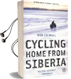 Cycling Home From Siberia: 30,000 Miles, 3 Years, 1 Bicycle Audiobook download free by Rob Lilwall