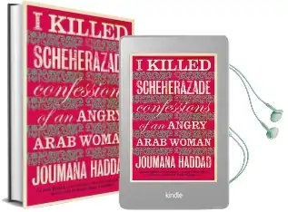 I Killed Scheherazade: Confessions of an Angry Arab Woman Audiobook download free by Joumana Haddad