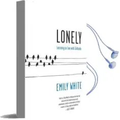 Lonely: Learning to Live With Solitude Audiobook download free by Emily White