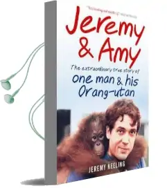 Jeremy and amy: The Extraordinary True Story of one man and his Orang-Utan Audiobook download free by Jeremy Keeling