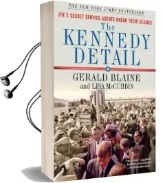 The Kennedy Detail: Jfk'S Secret Service Agents Break Their Silence Audiobook download free by Gerald Blaine