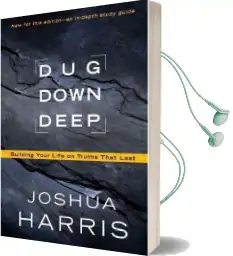 Dug Down Deep: Unearthing What to Believe and why it Matters Audiobook download free by Joshua Harris