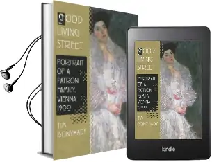 Good Living Street: Portrait of a Patron Family, Vienna 1900 Audiobook download free by Professor Tim Bonyhady