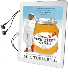 The bad Beekeepers Club: How i Stumbled Into the Curious World of Bees - and Became (Perhaps) a Better Person Audiobook download free by Bill Turnbull