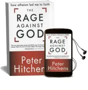 The Rage Against god: How Atheism led me to Faith Audiobook download free by Peter Hitchens