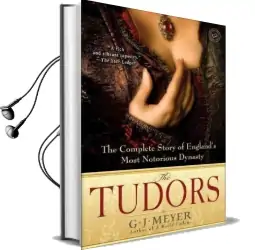 The Tudors: Complete Story of England'S Most Notorious Dynasty Audiobook download free by G. J. Meyer