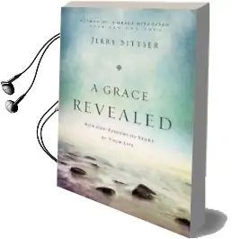 A Grace Revealed: How god Redeems the Story of Your Life Audiobook download free by Jerry L. Sittser