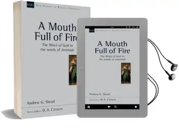 A Mouth Full of Fire: The Word of god in the Words of Jeremiah Audiobook download free by Andrew G. Shead