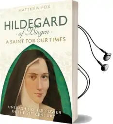 Hildegard of Bingen: A Saint for our Times: Unleashing her Power in the 21St Century Audiobook download free by Matthew Fox