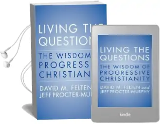 Living the Questions: The Wisdom of Progressive Christianity Audiobook download free by David Felten