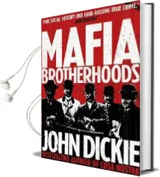 Mafia Brotherhoods: Camorra, Mafia, 'Ndrangheta: The Rise of the Honoured Societies: Camorra, Mafia, 'Ndrangheta: The Rise of the Honoured Societies Audiobook download free by John Dickie