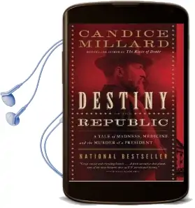 Destiny of the Republic: A Tale of Madness, Medicine and the Murder of a President Audiobook download free by Candice Millard