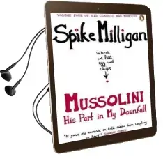Mussolini: His Part in my Downfall Audiobook download free by Spike Milligan