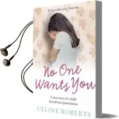 No one Wants you: A True Story of a Child Forced Into Prostitution Audiobook download free by Celine Roberts
