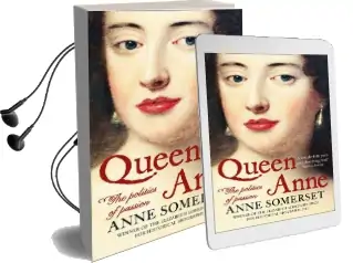 Queen Anne: The Politics of Passion Audiobook download free by Anne Somerset