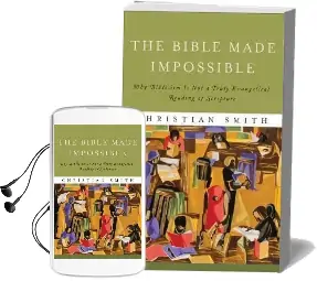 The Bible Made Impossible: Why Biblicism is not a Truly Evangelical Reading of Scripture Audiobook download free by Christian Smith