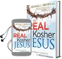 The Real Kosher Jesus: Revealing the Mysteries of the Hidden Messiah Audiobook download free by Michael L Brown