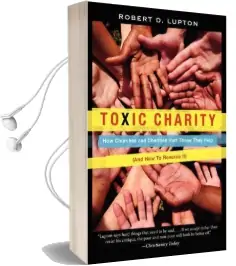 Toxic Charity: How Churches and Charities Hurt Those They Help (And how to Reverse it) Audiobook download free by Robert D. Lupton