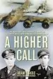 Audiobook A Higher Call: An Incredible True Story of Combat and Chivalry in the war Torn Skies of World war ii author Alexander Adam