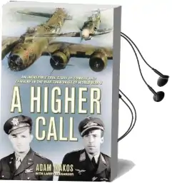 A Higher Call: An Incredible True Story of Combat and Chivalry in the war Torn Skies of World war ii Audiobook download free by Alexander Adam