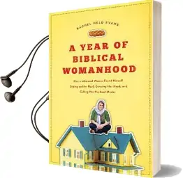 A Year of Biblical Womanhood: How a Liberated Woman Found Herself Sitting on her Roof, Covering her Head, and Calling her Husband 'Master' Audiobook download free by Rachel Held Evans