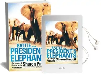 Battle for the President'S Elephants: Life, Lunacy and Elation in the African Bush Audiobook download free by Sharon Pincott