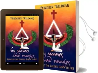 By Names and Images: Bringing the Golden Dawn to Life Audiobook download free by Peregrin Wildoak