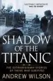 Audiobook Shadow of the Titanic: The Extraordinary Stories of Those who Survived author Andrew Wilson