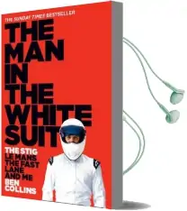 The man in the White Suit: The Stig, le Mans, the Fast Lane and me Audiobook download free by Ben Collins