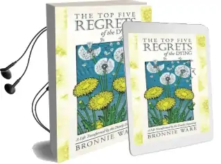 The top Five Regrets of the Dying: A Life Transformed by the Dearly Departing Audiobook download free by Bronnie Ware