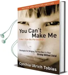 You Can'T Make me (But i can be Persuaded): Strategies for Bringing out the Best in Your Strong Willed Child Audiobook download free by Cynthia Ulrich Tobias