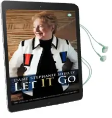 Let it go: The Entrepreneur Turned Ardent Philanthropist Audiobook download free by Stephanie Shirley