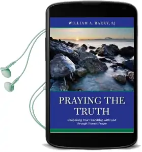 Praying the Truth: Deepening Your Friendship With god Through Honest Prayer Audiobook download free by William A. Barry