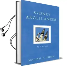 Sydney Anglicanism: An Apology Audiobook download free by Michael P. Jensen