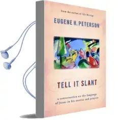 Tell it Slant: A Conversation on the Language of Jesus in his Stories and Prayers Audiobook download free by Eugene Peterson