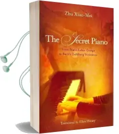 The Secret Piano: From Mao'S Labor Camps to Bach'S Goldberg Variations Audiobook download free by Zhu Xiao Mei