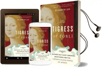 The Tigress of Forli: Renaissance Italy'S Most Courageous and Notorious Countess, Caterina Riario Sforza de' Medici Audiobook download free by Elizabeth Lev