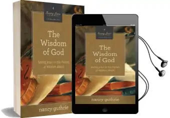 The Wisdom of god: Seeing Jesus in the Psalms and Wisdom Books Audiobook download free by Nancy Guthrie