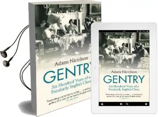 Gentry: Six Hundred Years of a Peculiarly English Class Audiobook download free by Adam Nicolson